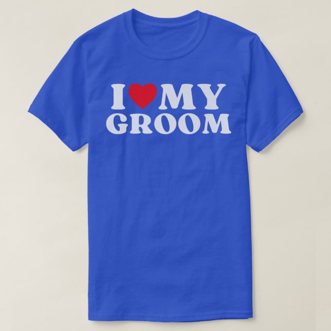 I Love My Groom Family Relative My Favourite Groom T-Shirt (Design Front)