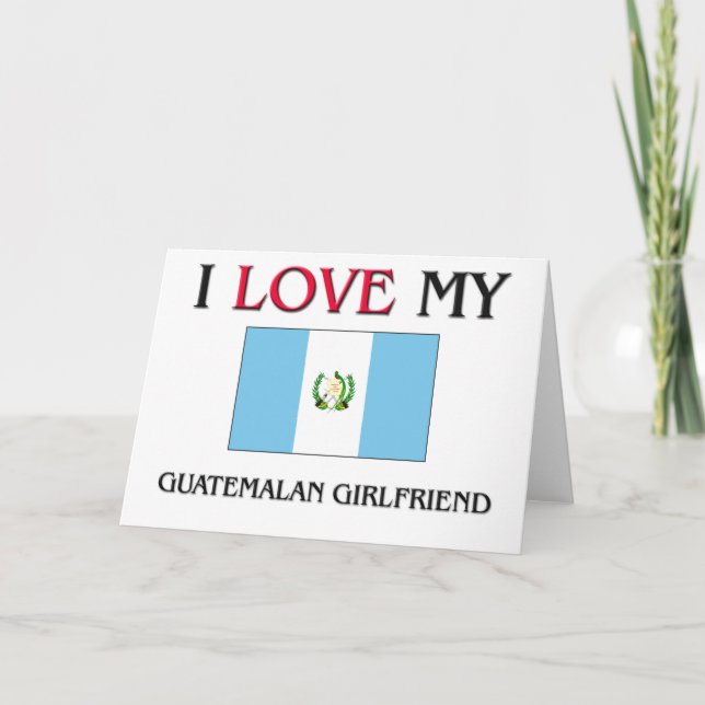I Love My Guatemalan Girlfriend Card (Front)