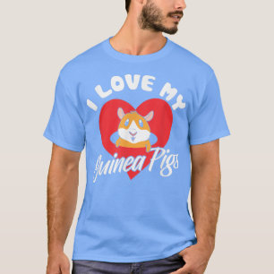 I Love My Guinea Pigs Cute Lover Guinea Pig Pet An T-Shirt