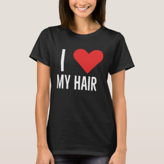 I love my hair T-Shirt