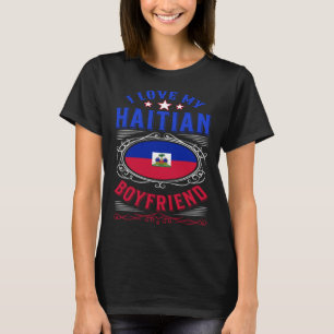I love my Haitian boyfriend T-Shirt