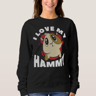 I Love My Hammy Cute Hamsters For A Hamster 1 Sweatshirt