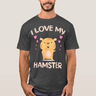 I Love My Hamster Funny Hamster Owner Rodent T-Shirt