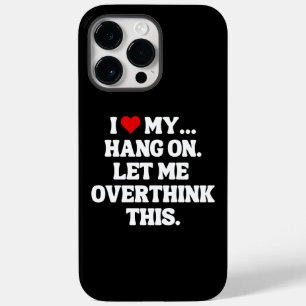 I Love My... Hang On, Let Me Overthink This Case-Mate iPhone 14 Pro Max Case