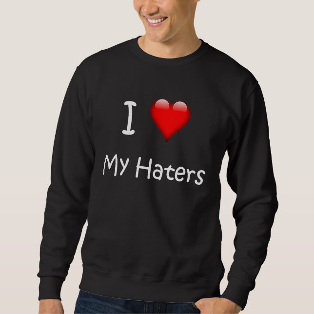 I Love My Haters  Slang Sweatshirt (Front)