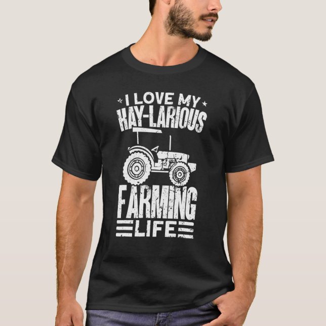 I Love My Hay Larious Farming Life   Farmer T-Shirt (Front)