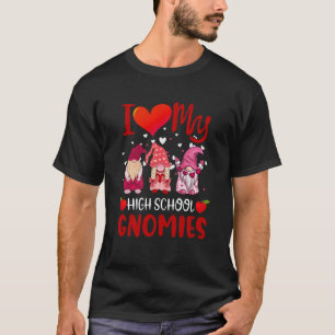 I Love My High School Gnomies Valentine's Day Teac T-Shirt