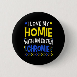 I Love My Homie With An Extra Chromie Dad Mum Kids 6 Cm Round Badge