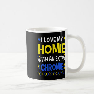 I Love My Homie With An Extra Chromie Dad Mum Kids Coffee Mug