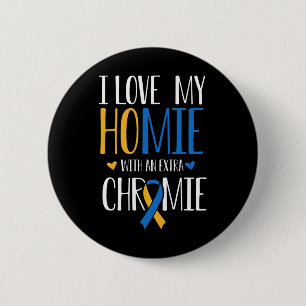 I Love My Homie With An Extra Chromie Down Syndrom 6 Cm Round Badge