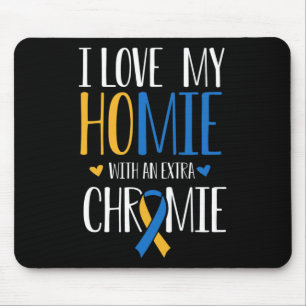 I Love My Homie With An Extra Chromie Down Syndrom Mouse Pad