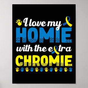 I Love My Homie With An Extra Chromie Down Syndrom Poster