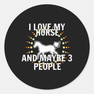 I Love My Horses And Maybe 3 People Horseback Ridi Classic Round Sticker