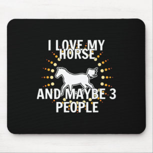 I Love My Horses And Maybe 3 People Horseback Ridi Mouse Pad