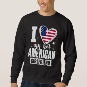 I Love My Hot American Girlfriend Cute USA Flag He Sweatshirt