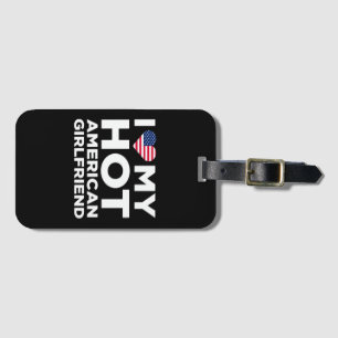 I Love My Hot American Girlfriend Luggage Tag
