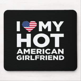 I Love My Hot American Girlfriend Mouse Pad