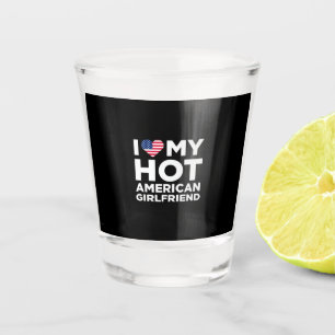 I Love My Hot American Girlfriend Shot Glass