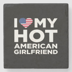 I Love My Hot American Girlfriend Stone Coaster