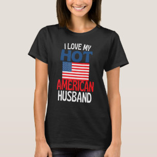 I Love My Hot American Husband   America Relations T-Shirt