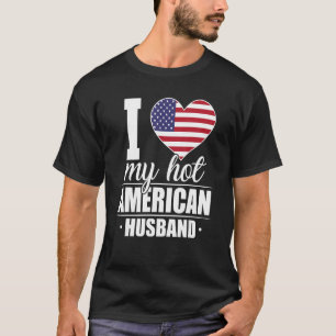 I Love My Hot American Husband Shirt The United St