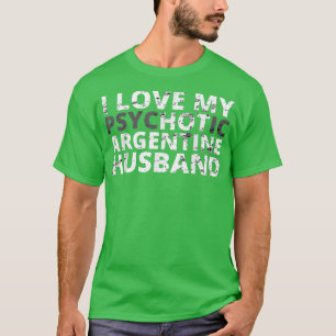 I Love My Hot Argentine Husband  Funny Wife  T-Shirt