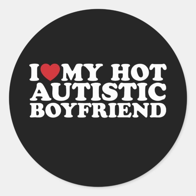 I Love My Hot Autistic Boyfriend BF Autism Heart Classic Round Sticker (Front)