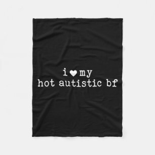 I Love My Hot Autistic Boyfriend Funny Girlfriend Fleece Blanket