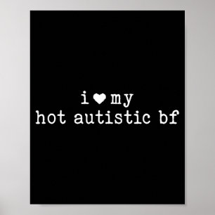 I Love My Hot Autistic Boyfriend Funny Girlfriend  Poster
