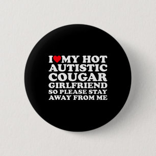 I Love My Hot Autistic Cougar Girlfriend Autism Aw 6 Cm Round Badge