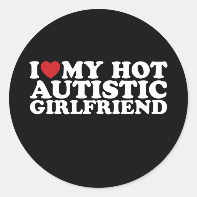 I Love My Hot Autistic Girlfriend GF Autism Heart Classic Round Sticker (Front)