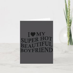 I Love My Hot Beautiful Boyfriend Funny Girlfriend Card