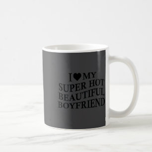 I Love My Hot Beautiful Boyfriend Funny Girlfriend Coffee Mug