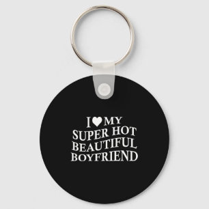 I Love My Hot Beautiful Boyfriend Funny Girlfriend Key Ring