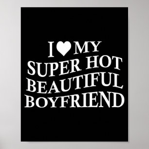 I Love My Hot Beautiful Boyfriend Funny Girlfriend Poster