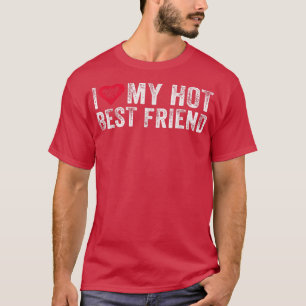I Love My Hot Best Friend Sarcastic Funny Vintage T-Shirt