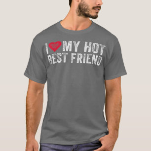 I Love My Hot Best Friend Sarcastic Funny Vintage T-Shirt