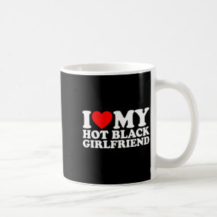I Love My Hot Black Girlfriend Coffee Mug