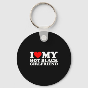 I Love My Hot Black Girlfriend  Key Ring