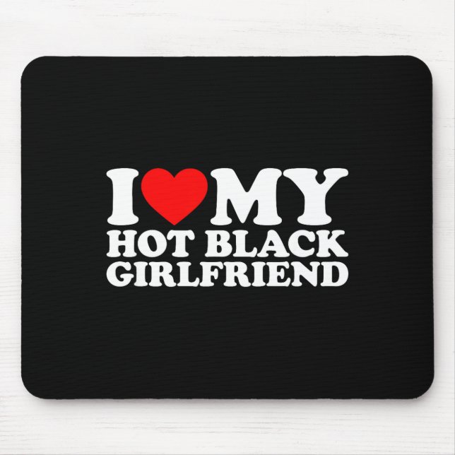I Love My Hot Black Girlfriend  Mouse Pad (Front)