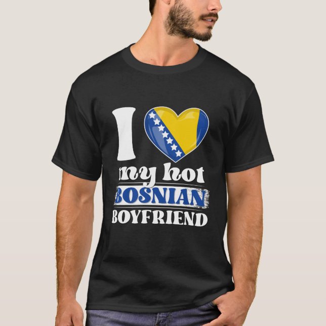 I Love My Hot Bosnian Boyfriend Shirt Bosnia-Herze (Front)