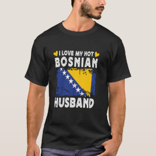 I Love My Hot Bosnian Husband Spouses Bosnia Flag T-Shirt