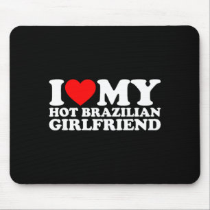 I Love My Hot Brazilian Girlfriend Mouse Pad