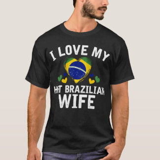 I Love my hot Brazilian Wife T-shirt gift Idea