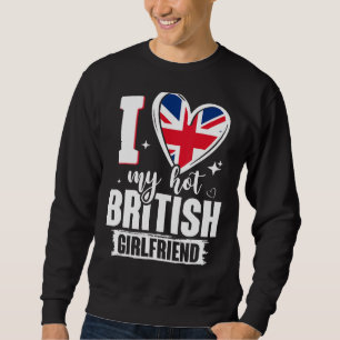 I Love My Hot British Girlfriend Cute British Flag Sweatshirt
