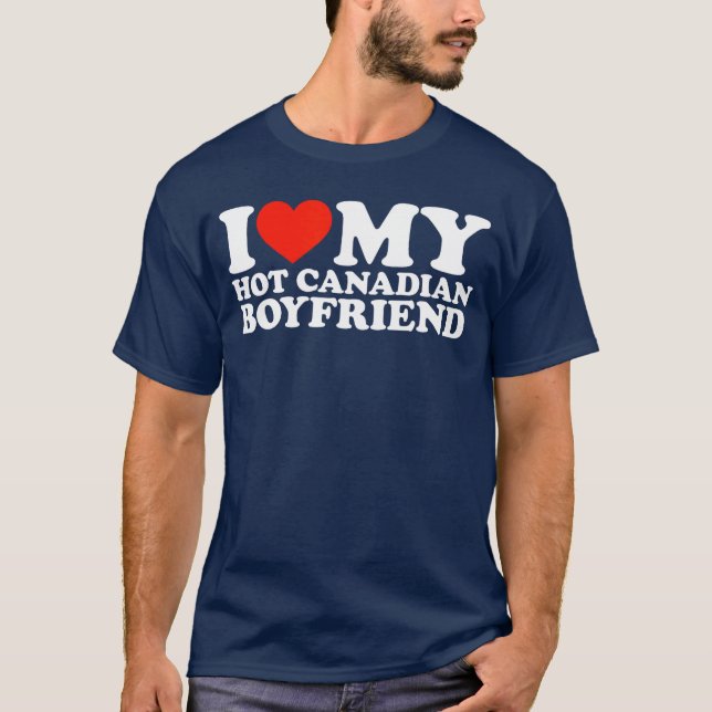 I Love My Hot Canadian Boyfriend family T-Shirt (Front)