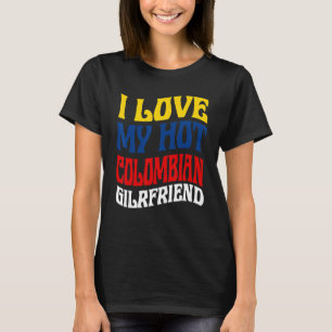 I Love My Hot Colombian Girlfriend Colombia Pride T-Shirt