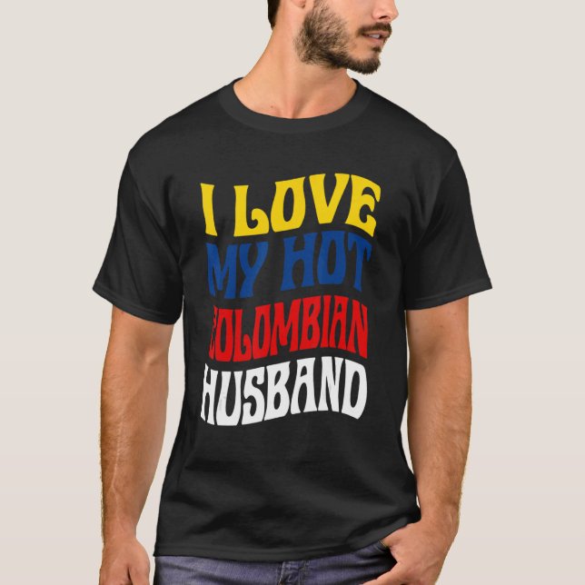 I Love My Hot Colombian Husband Colombia Pride   T-Shirt (Front)