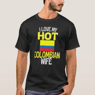 I Love My Hot Colombian Wife  Colombia Relationshi T-Shirt