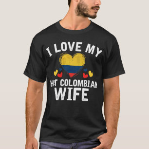 I Love my hot Colombian Wife T-shirt gift Idea